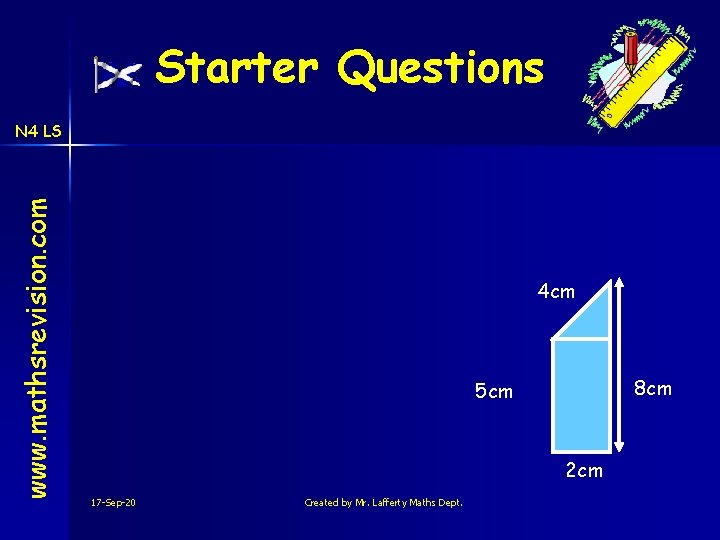 Starter Questions www. mathsrevision. com N 4 LS 4 cm 8 cm 5 cm