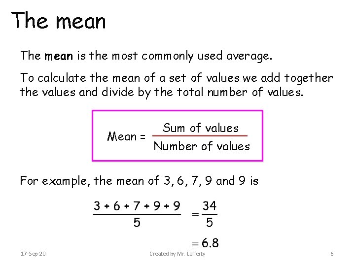 The mean is the most commonly used average. To calculate the mean of a