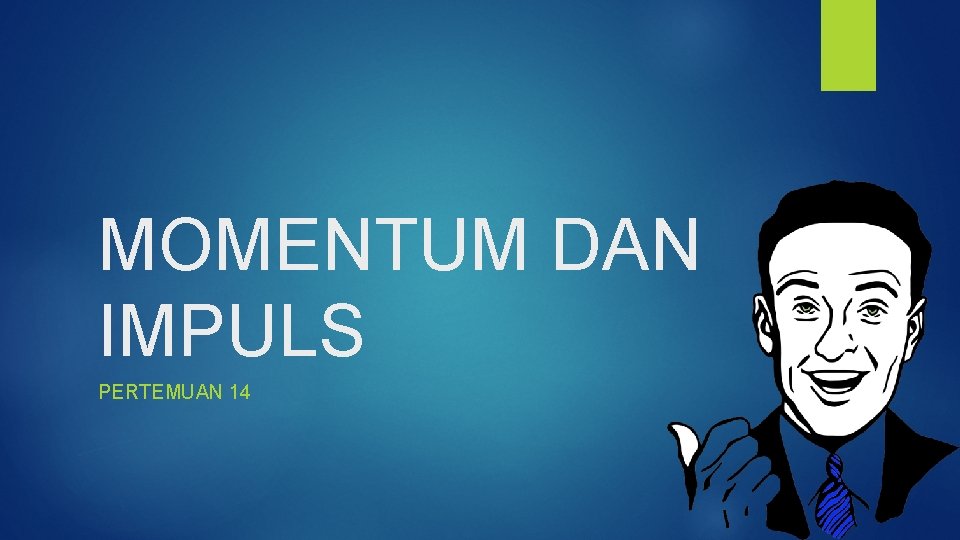 MOMENTUM DAN IMPULS PERTEMUAN 14 