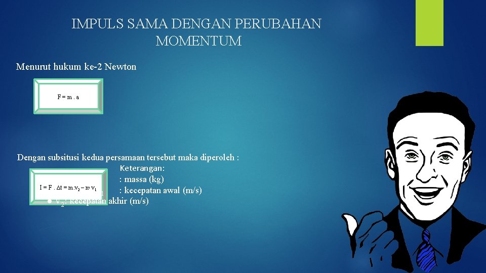 IMPULS SAMA DENGAN PERUBAHAN MOMENTUM Menurut hukum ke-2 Newton F = m. a Dengan