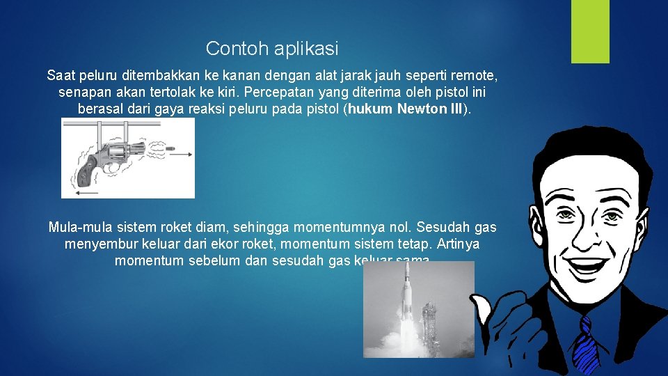 Contoh aplikasi Saat peluru ditembakkan ke kanan dengan alat jarak jauh seperti remote, senapan