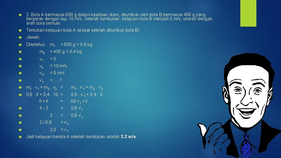  2. Bola A bermassa 600 g dalam keadaan diam, ditumbuk oleh bola B