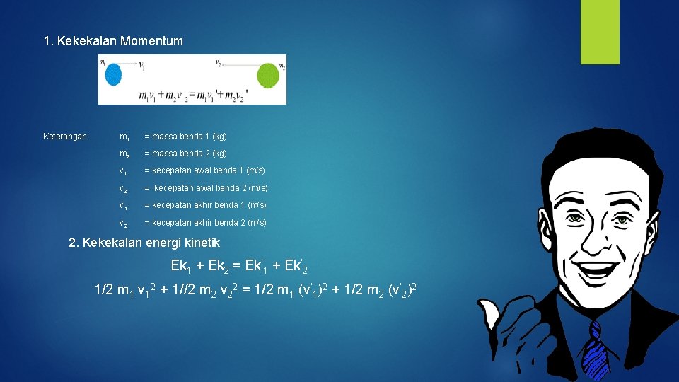 1. Kekekalan Momentum Keterangan: m 1 = massa benda 1 (kg) m 2 =