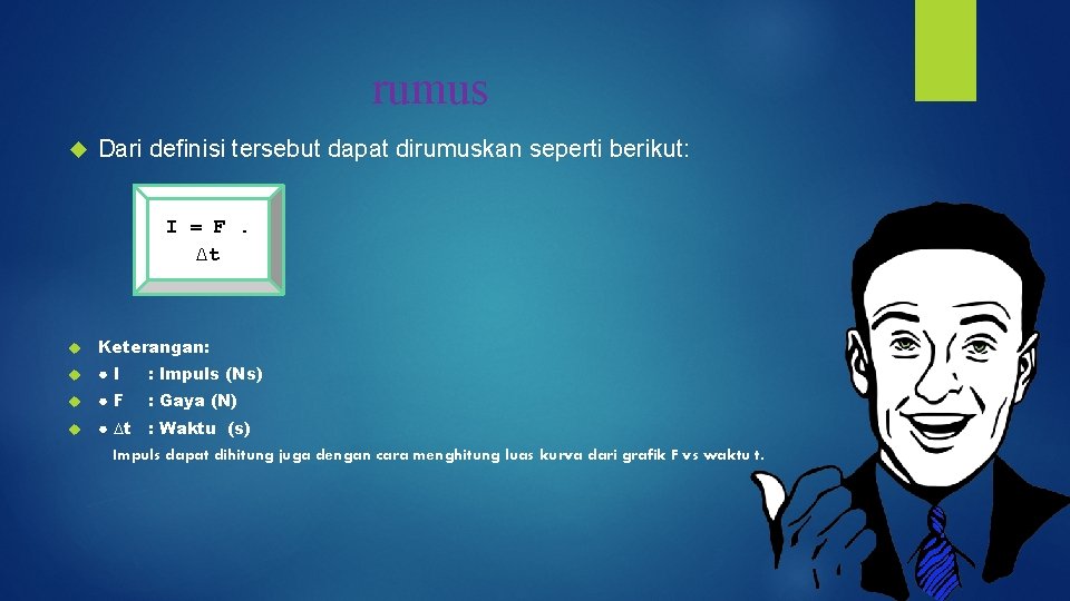 rumus Dari definisi tersebut dapat dirumuskan seperti berikut: I = F. ∆t Keterangan: ●I