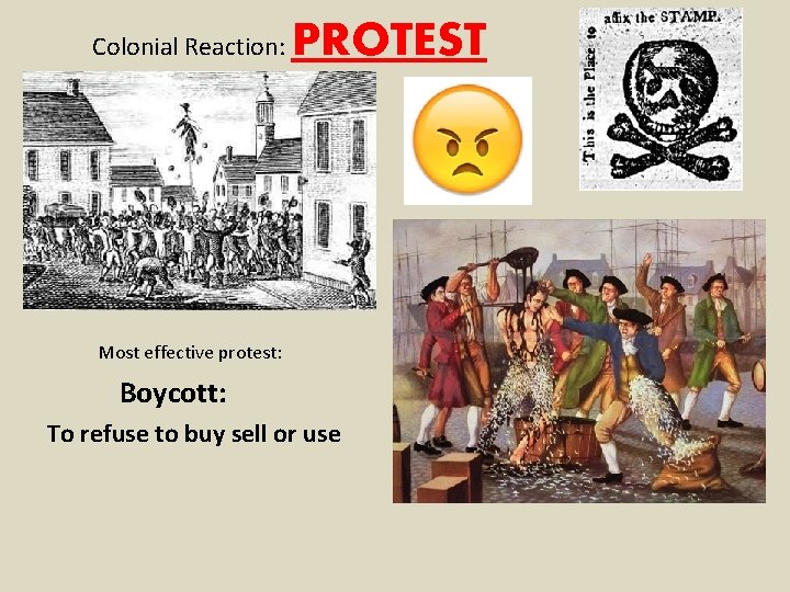 Colonial Reaction: PROTEST Most effective protest: Boycott: To refuse to buy sell or use