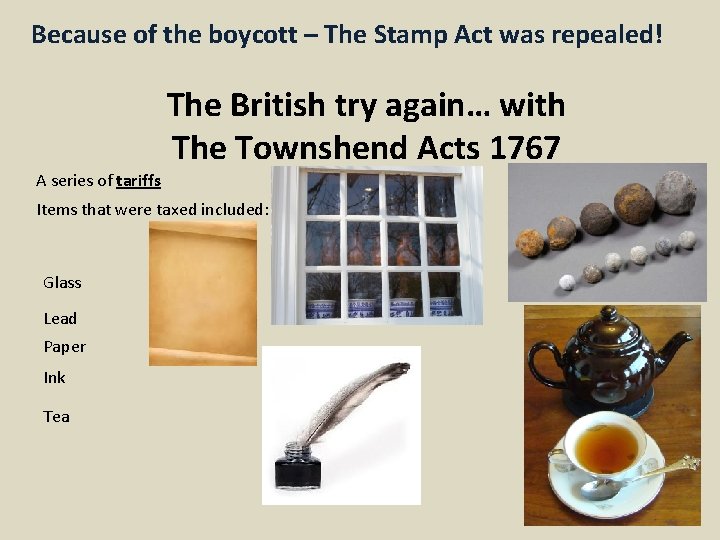 Because of the boycott – The Stamp Act was repealed! The British try again…