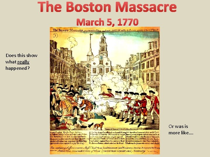 The Boston Massacre March 5, 1770 Does this show what really happened? Or was