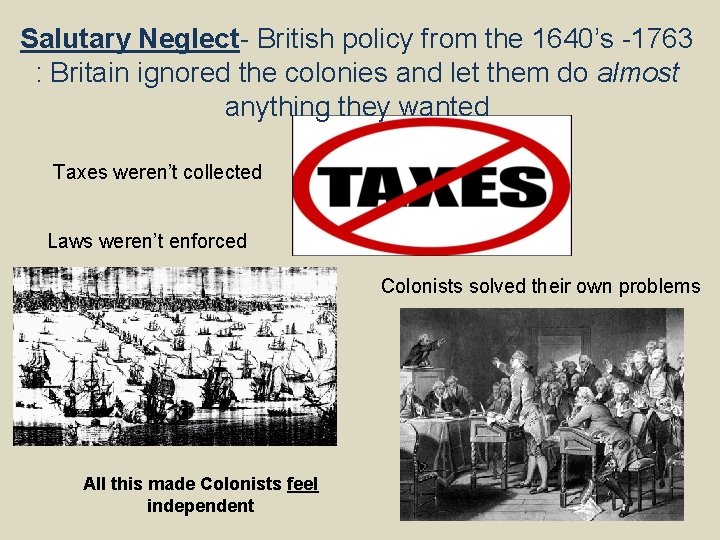 Salutary Neglect- British policy from the 1640’s -1763 : Britain ignored the colonies and