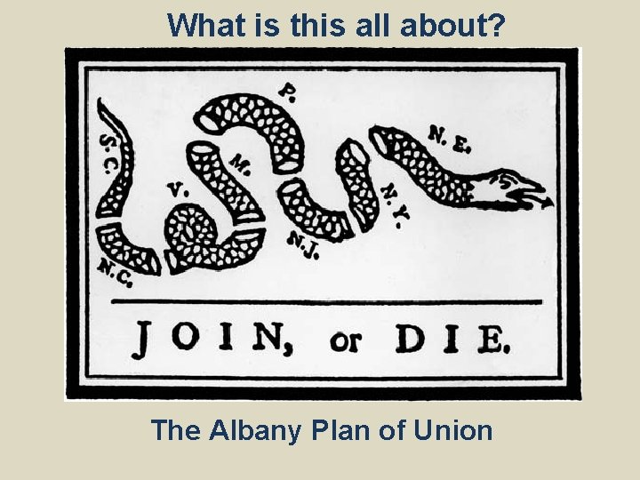 What is this all about? The Albany Plan of Union 