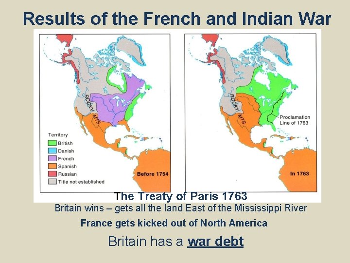 Results of the French and Indian War The Treaty of Paris 1763 Britain wins