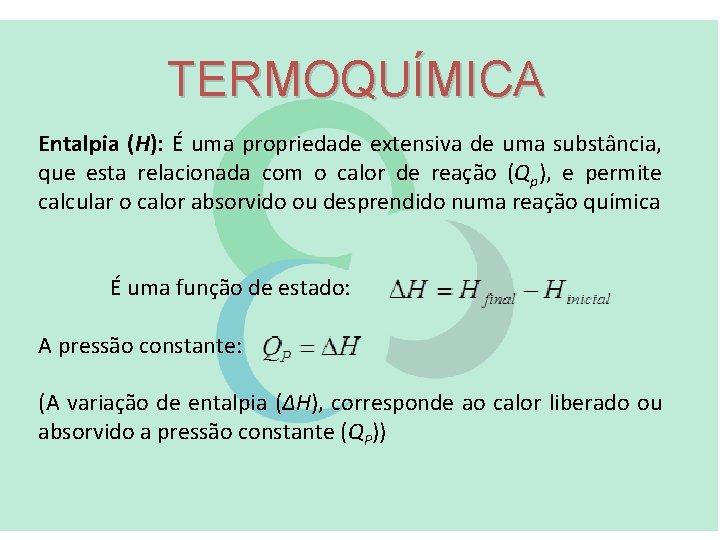 TERMOQUÍMICA Entalpia (H): É uma propriedade extensiva de uma substância, que esta relacionada com