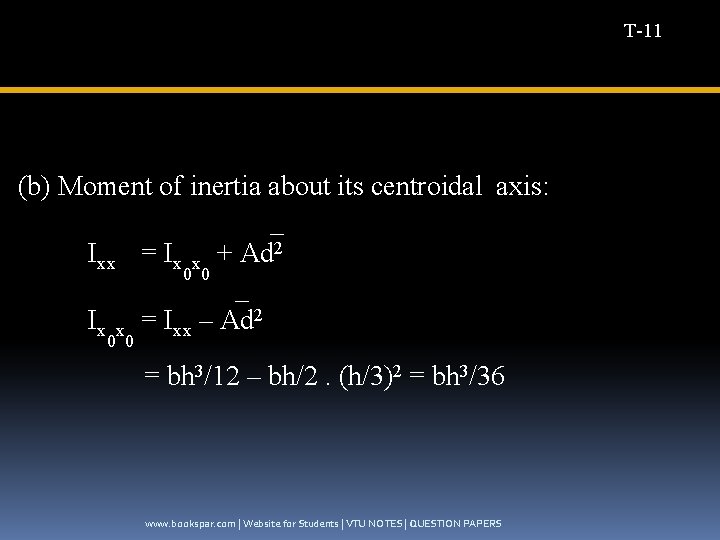 T-11 (b) Moment of inertia about its centroidal axis: _ Ixx = Ix x