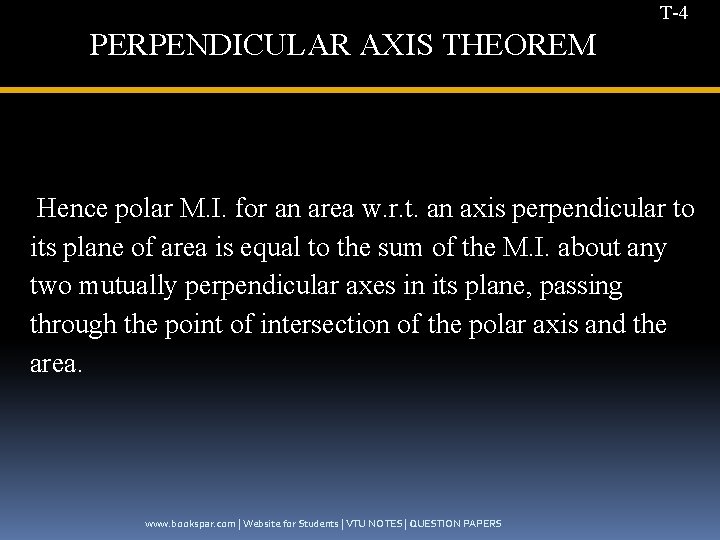 T-4 PERPENDICULAR AXIS THEOREM Hence polar M. I. for an area w. r. t.