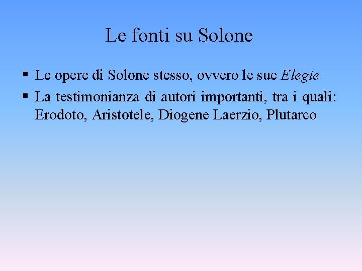 Le fonti su Solone § Le opere di Solone stesso, ovvero le sue Elegie Le fonti su Solone § Le opere di Solone stesso, ovvero le sue Elegie