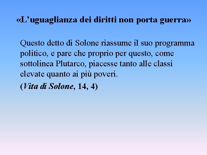 «L’uguaglianza dei diritti non porta guerra» Questo detto di Solone riassume il suo «L’uguaglianza dei diritti non porta guerra» Questo detto di Solone riassume il suo