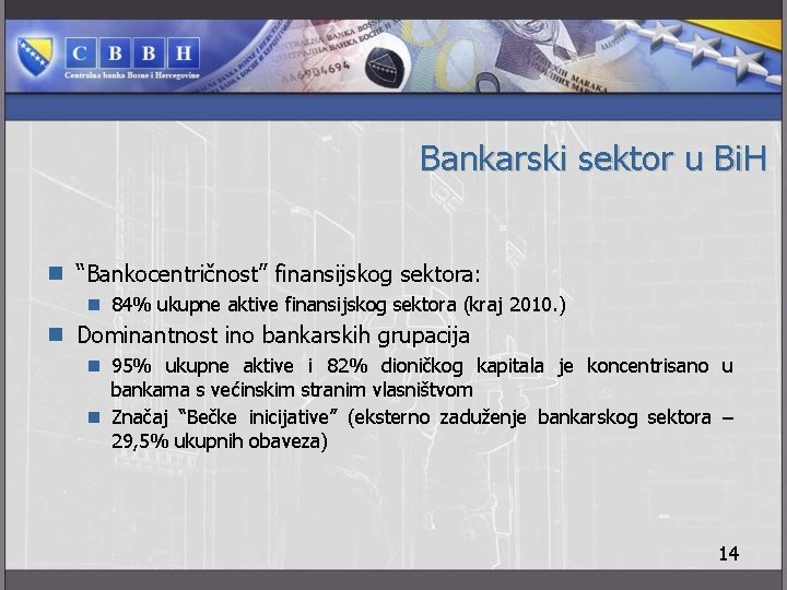 Bankarski sektor u Bi. H n “Bankocentričnost” finansijskog sektora: n 84% ukupne aktive finansijskog