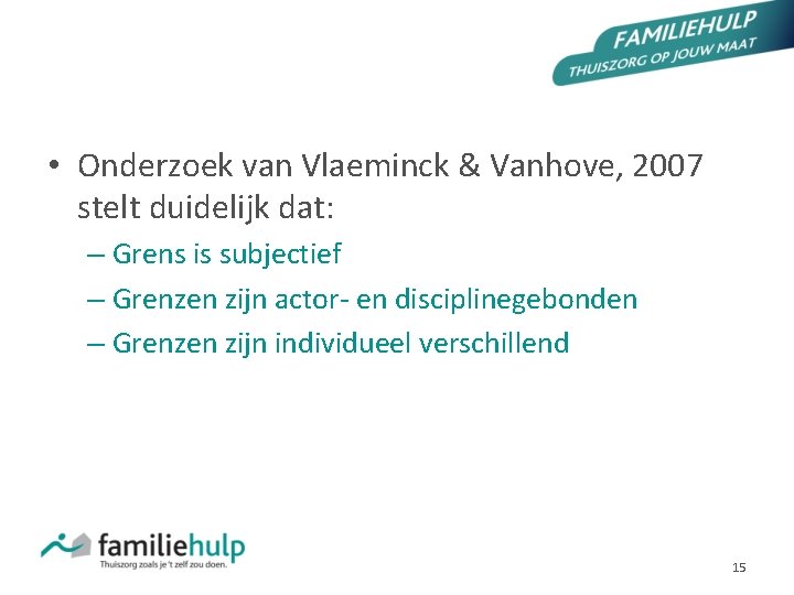 GRENS IS SUBJECTIEF • Onderzoek van Vlaeminck & Vanhove, 2007 stelt duidelijk dat: –