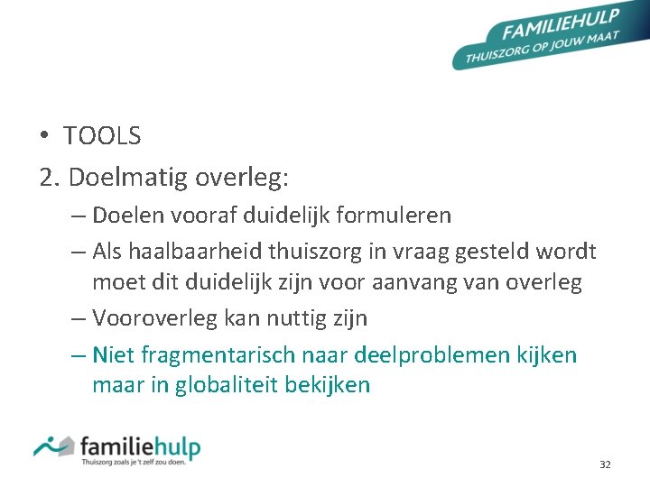 COMMUNICEREN IN GRENSSITUATIES • TOOLS 2. Doelmatig overleg: – Doelen vooraf duidelijk formuleren –