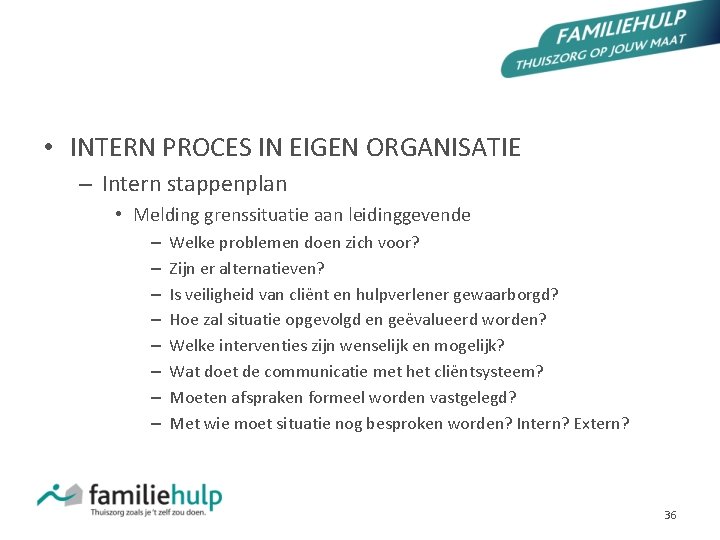 PROCESMATIGE AANPAK • INTERN PROCES IN EIGEN ORGANISATIE – Intern stappenplan • Melding grenssituatie