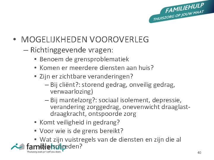 PROCESMATIGE AANPAK • MOGELIJKHEDEN VOOROVERLEG – Richtinggevende vragen: • Benoem de grensproblematiek • Komen