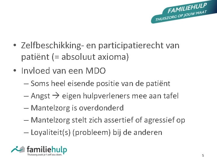 BEÏNVLOEDING VAN GRENZEN • Zelfbeschikking- en participatierecht van patiënt (= absoluut axioma) • Invloed