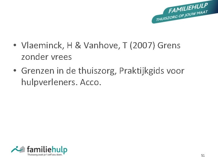 Literatuur • Vlaeminck, H & Vanhove, T (2007) Grens zonder vrees • Grenzen in