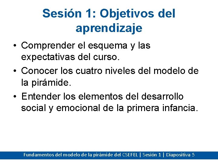 Sesión 1: Objetivos del aprendizaje • Comprender el esquema y las expectativas del curso.