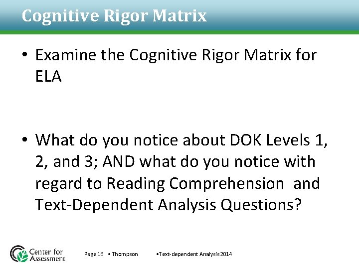 Cognitive Rigor Matrix • Examine the Cognitive Rigor Matrix for ELA • What do Cognitive Rigor Matrix • Examine the Cognitive Rigor Matrix for ELA • What do