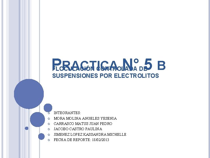 PRACTICA N° 5 B FLOCULACIÓN CONTROLADA DE SUSPENSIONES POR ELECTROLITOS INTEGRANTES: MORA MOLINA ANGELES