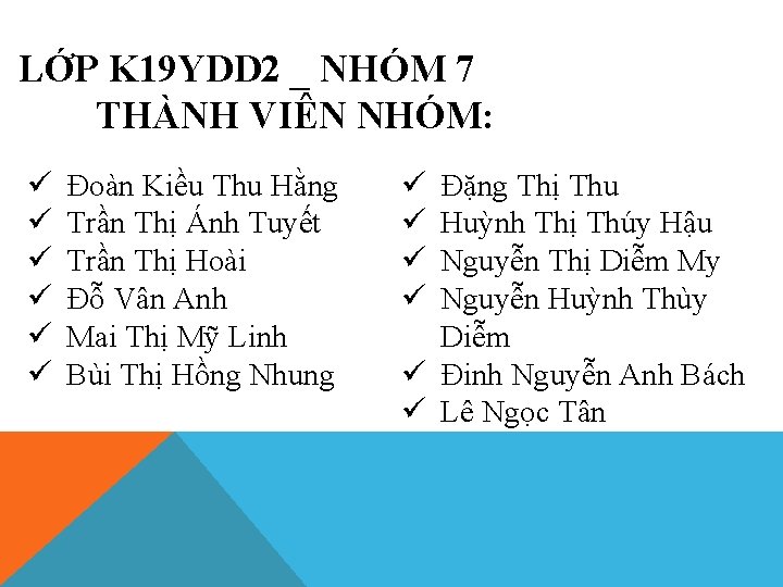 LỚP K 19 YDD 2 _ NHÓM 7 THÀNH VIÊN NHÓM: ü ü ü