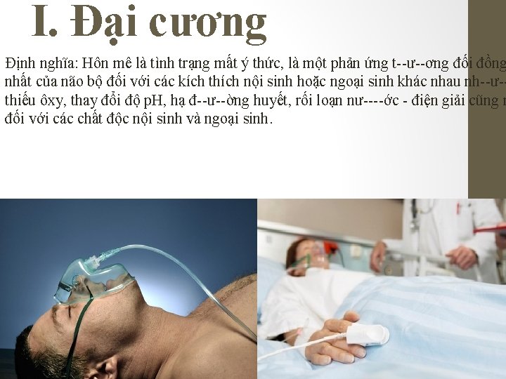 I. Đại cương Định nghĩa: Hôn mê là tình trạng mất ý thức, là