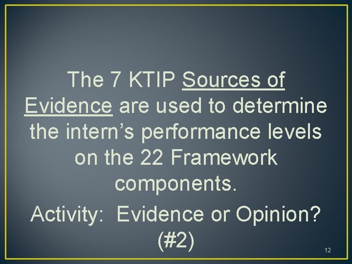 The 7 KTIP Sources of Evidence are used to determine the intern’s performance levels The 7 KTIP Sources of Evidence are used to determine the intern’s performance levels