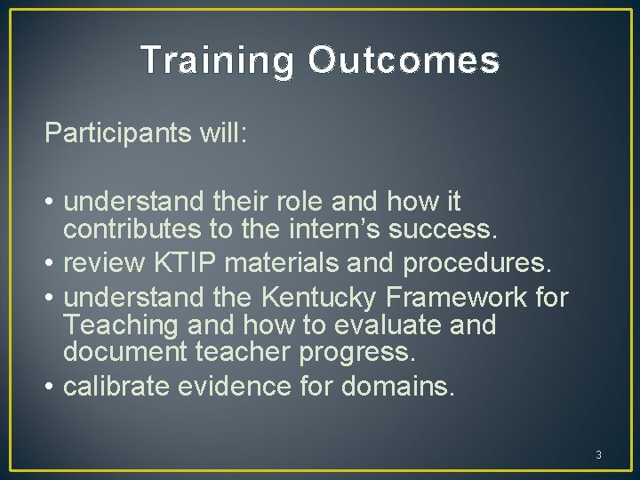 Training Outcomes Participants will: • understand their role and how it contributes to the Training Outcomes Participants will: • understand their role and how it contributes to the