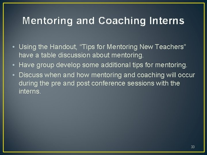 Mentoring and Coaching Interns • Using the Handout, “Tips for Mentoring New Teachers” have Mentoring and Coaching Interns • Using the Handout, “Tips for Mentoring New Teachers” have