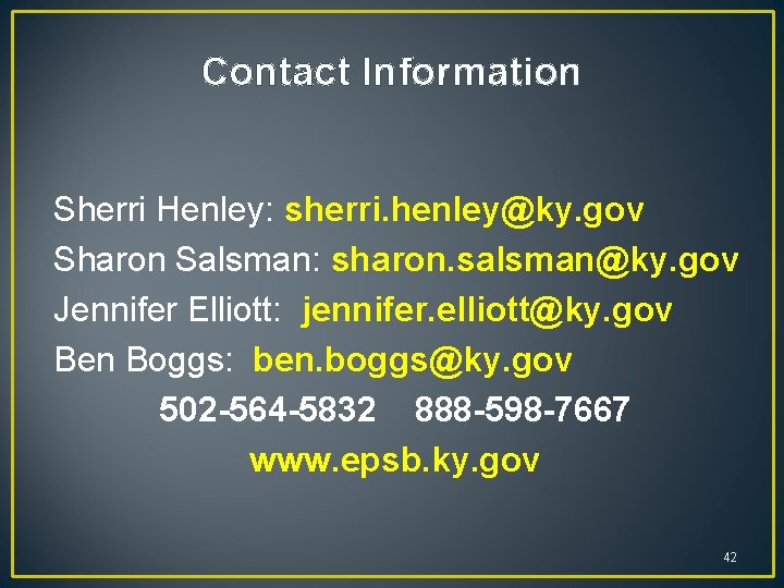 Contact Information Sherri Henley: sherri. henley@ky. gov Sharon Salsman: sharon. salsman@ky. gov Jennifer Elliott: Contact Information Sherri Henley: sherri. henley@ky. gov Sharon Salsman: sharon. salsman@ky. gov Jennifer Elliott: