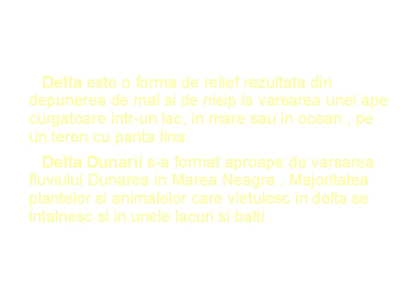 Delta este o forma de relief rezultata din depunerea de mal si de nisip