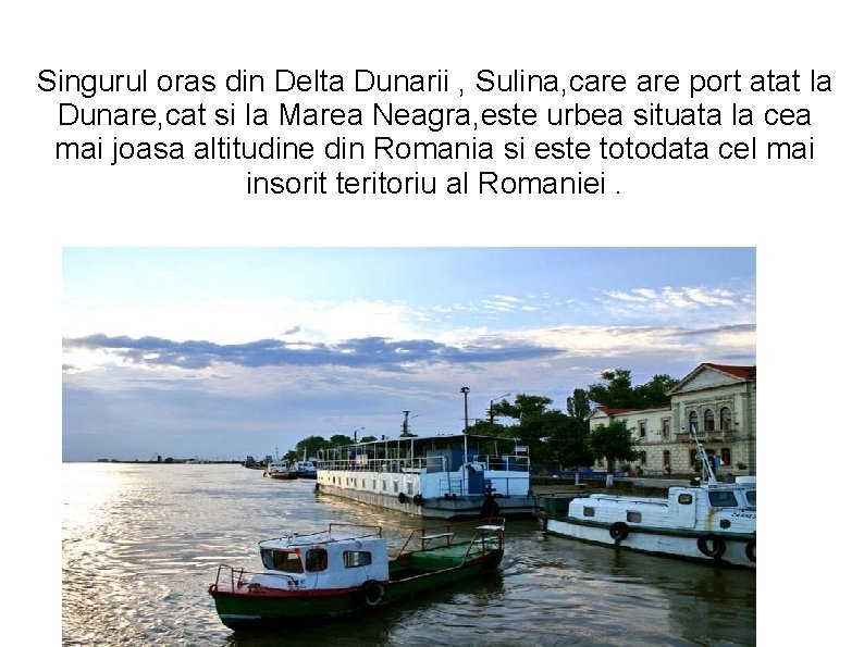 Singurul oras din Delta Dunarii , Sulina, care port atat la Dunare, cat si