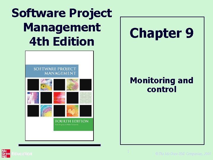 Software Project Management 4 th Edition Chapter 9 Monitoring and control 1 ©The Mc.