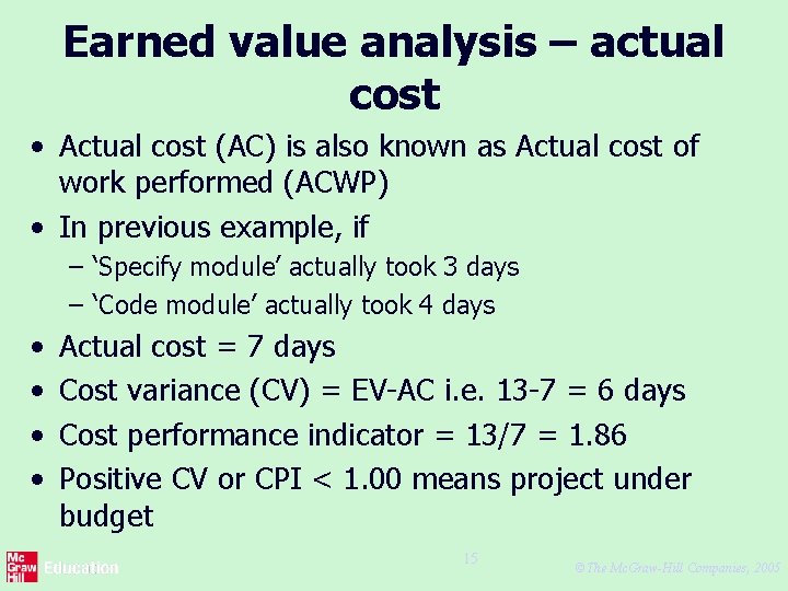 Earned value analysis – actual cost • Actual cost (AC) is also known as