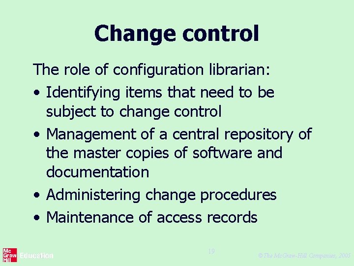 Change control The role of configuration librarian: • Identifying items that need to be