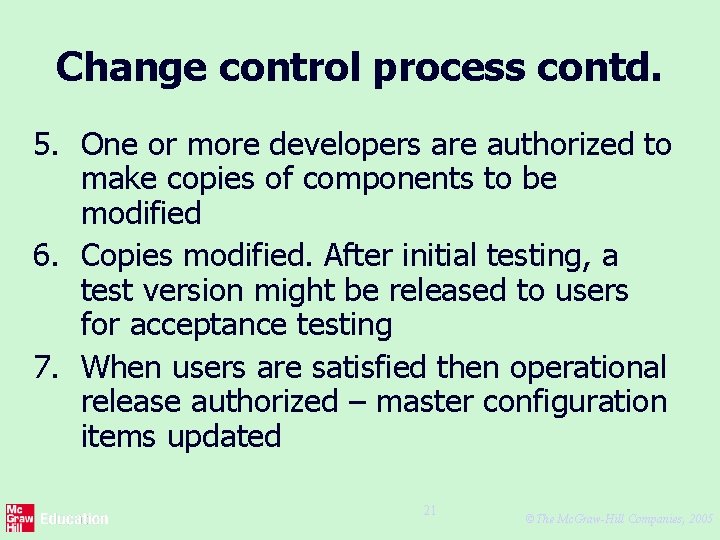 Change control process contd. 5. One or more developers are authorized to make copies