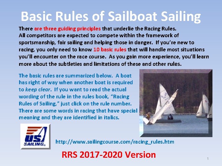 Basic Rules of Sailboat Sailing There are three guiding principles that underlie the Racing