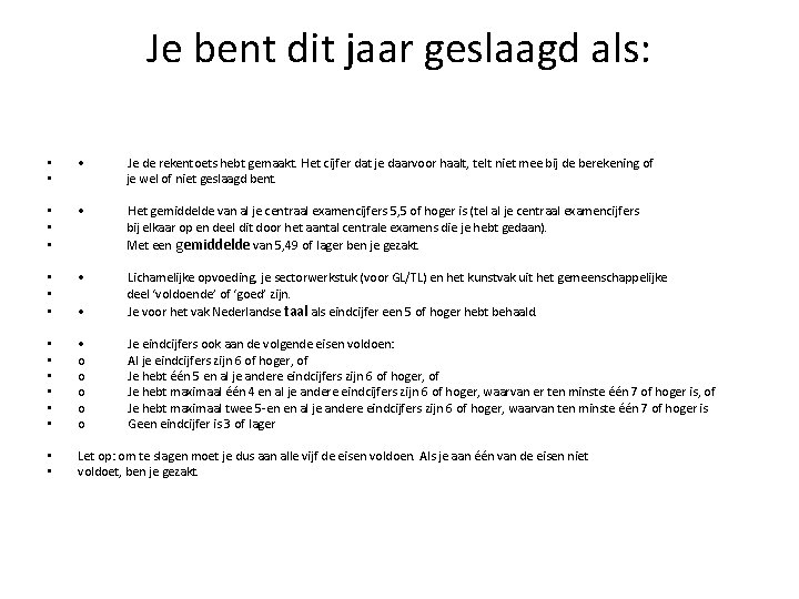 Je bent dit jaar geslaagd als: • • • Je de rekentoets hebt gemaakt.