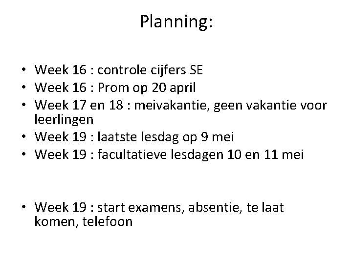 Planning: • Week 16 : controle cijfers SE • Week 16 : Prom op
