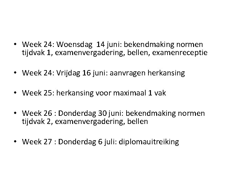  • Week 24: Woensdag 14 juni: bekendmaking normen tijdvak 1, examenvergadering, bellen, examenreceptie