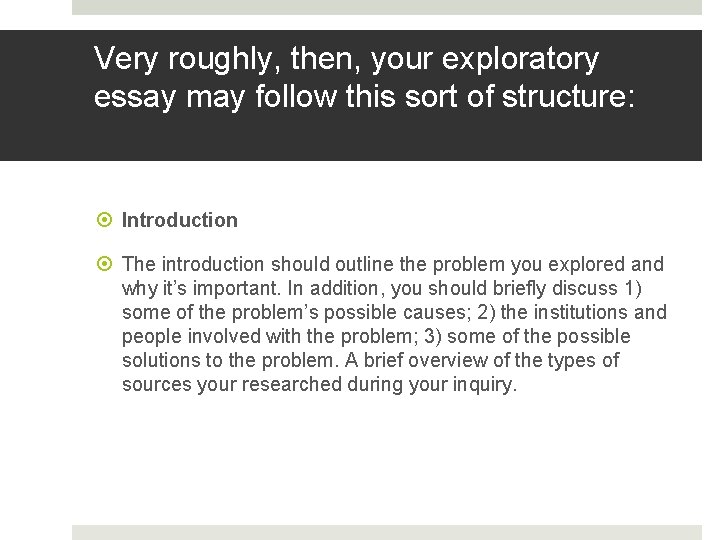 Very roughly, then, your exploratory essay may follow this sort of structure: Introduction The Very roughly, then, your exploratory essay may follow this sort of structure: Introduction The