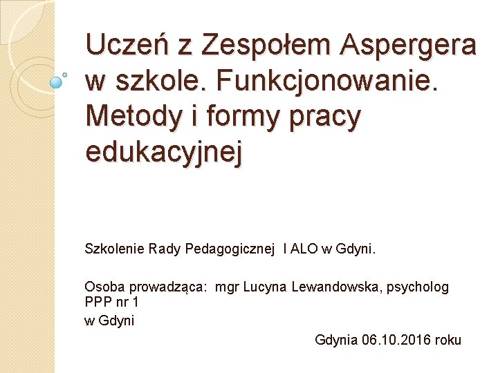 Uczeń z Zespołem Aspergera w szkole. Funkcjonowanie. Metody i formy pracy edukacyjnej Szkolenie Rady