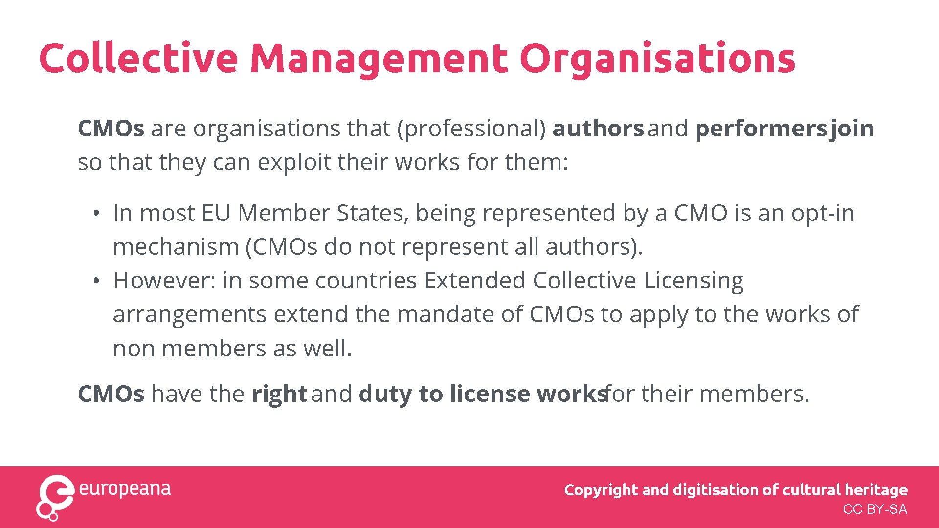 Collective Management Organisations CMOs are organisations that (professional) authors and performers join so that Collective Management Organisations CMOs are organisations that (professional) authors and performers join so that