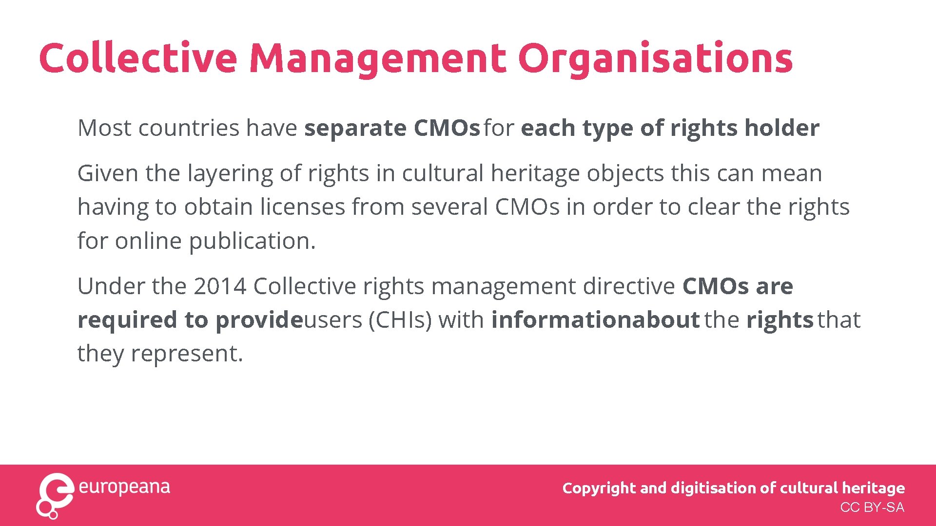 Collective Management Organisations Most countries have separate CMOs for each type of rights holder. Collective Management Organisations Most countries have separate CMOs for each type of rights holder.