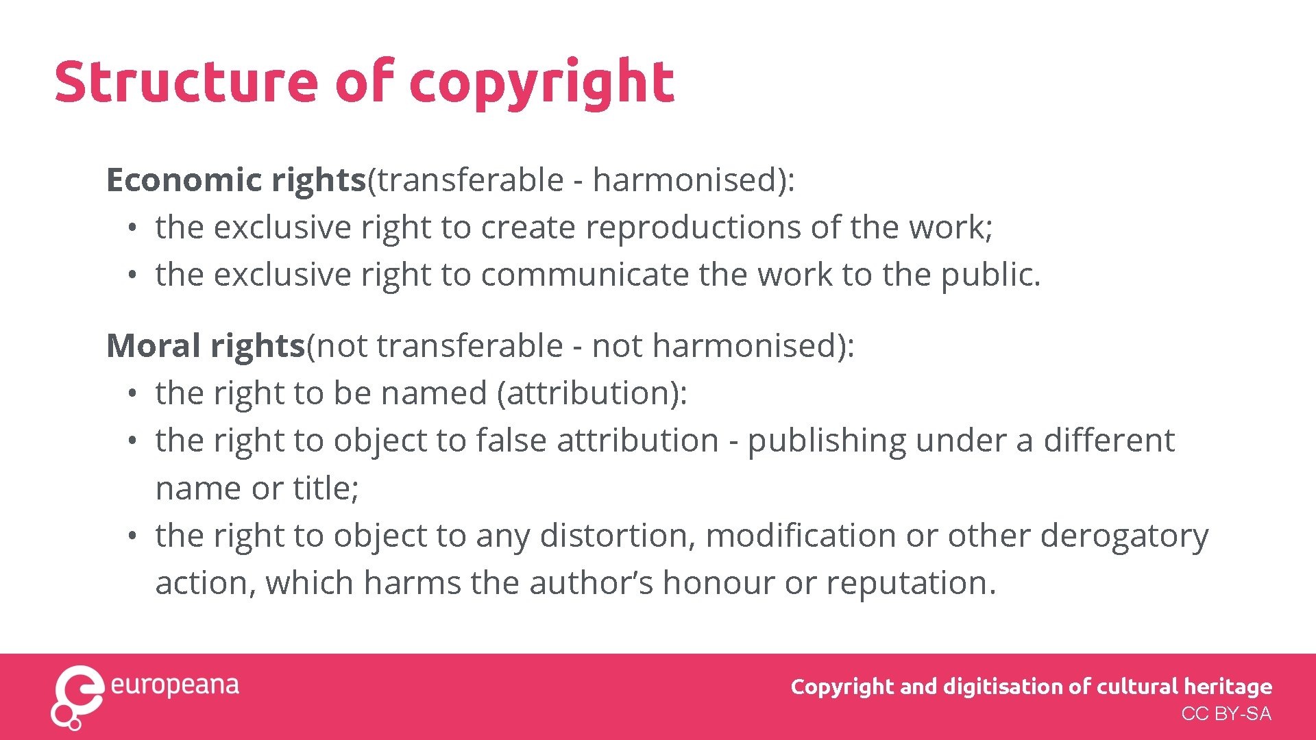 Structure of copyright Economic rights(transferable - harmonised): • the exclusive right to create reproductions Structure of copyright Economic rights(transferable - harmonised): • the exclusive right to create reproductions